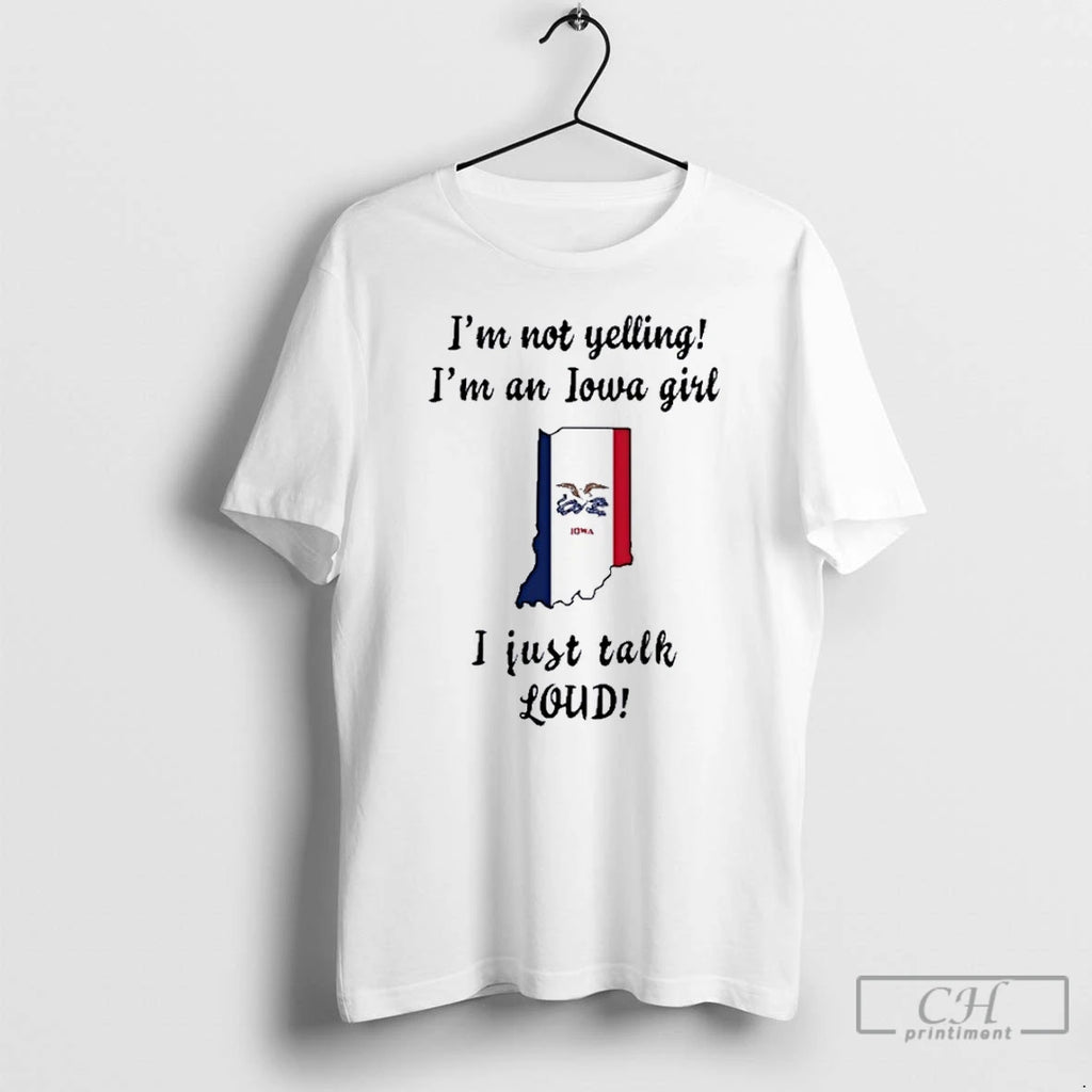 Premium Indiana Map Im Not Yelling Im An Iowa Girl I Just Talk Loud Shirt Hoodie Sweatshirt | PurePodTees.com