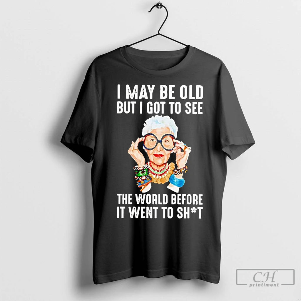 Premium Iris Apfel I May Be Old But I Got To See The World Before Shirt Hoodie Sweatshirt | PurePodTees.com