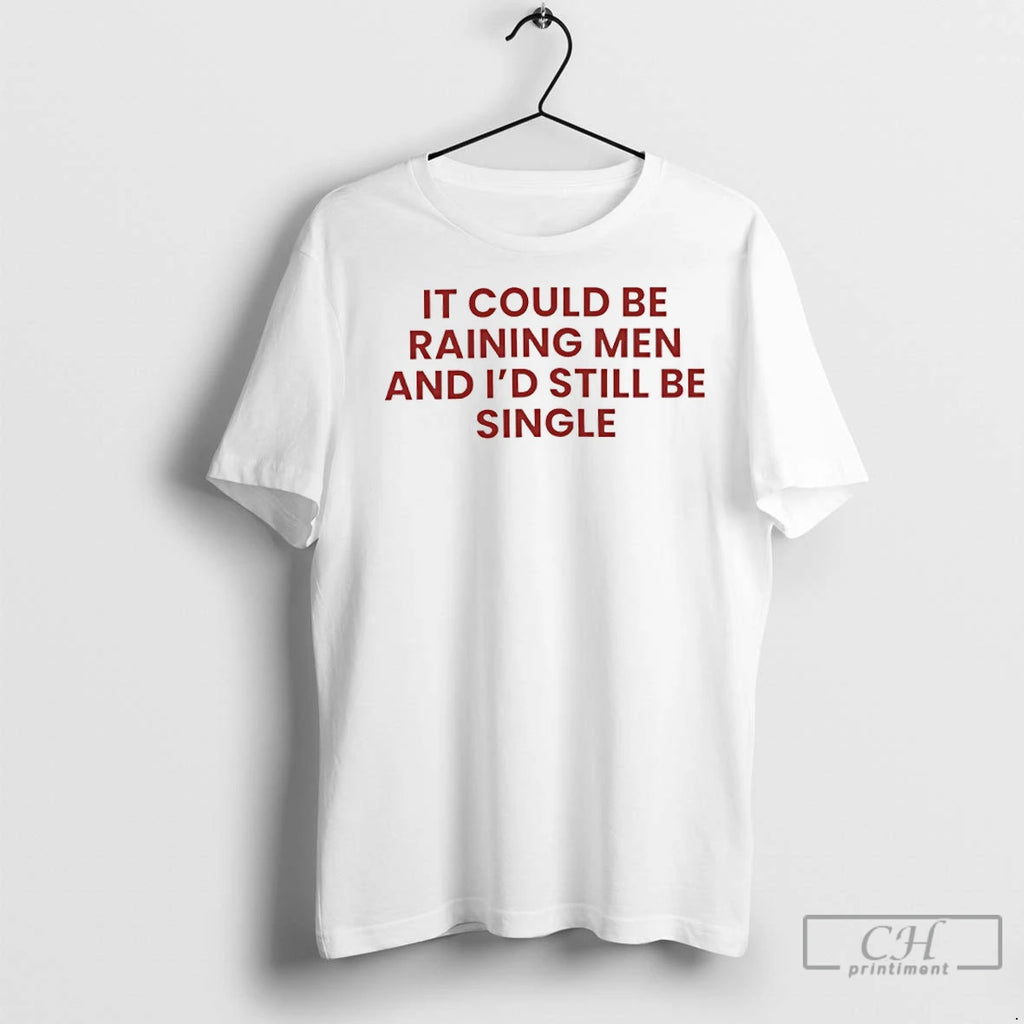 Premium It Could Be Raining Men And Id Still Be Single Shirt Hoodie Sweatshirt | PurePodTees.com