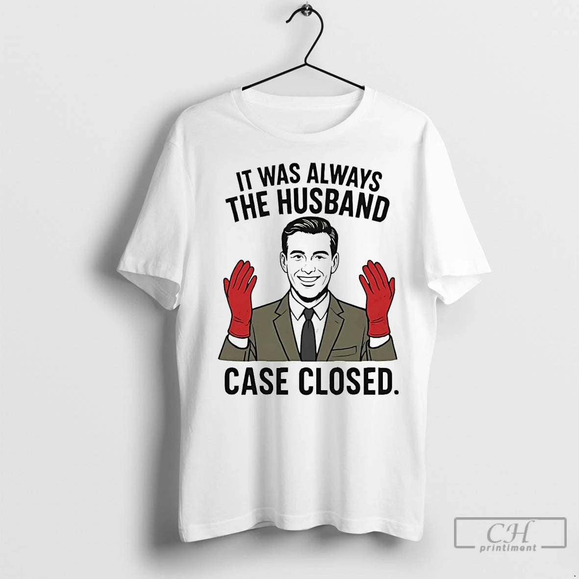Premium It Was Always The Husband Case Closed Shirt Hoodie Sweatshirt | PurePodTees.com