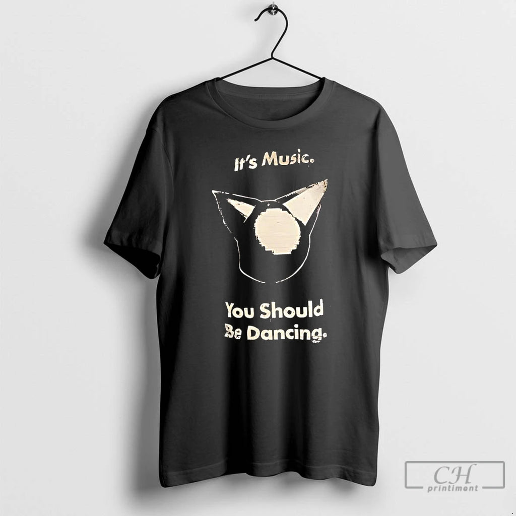 Premium Its Music You Should Be Dancing Shirt Hoodie Sweatshirt | PurePodTees.com