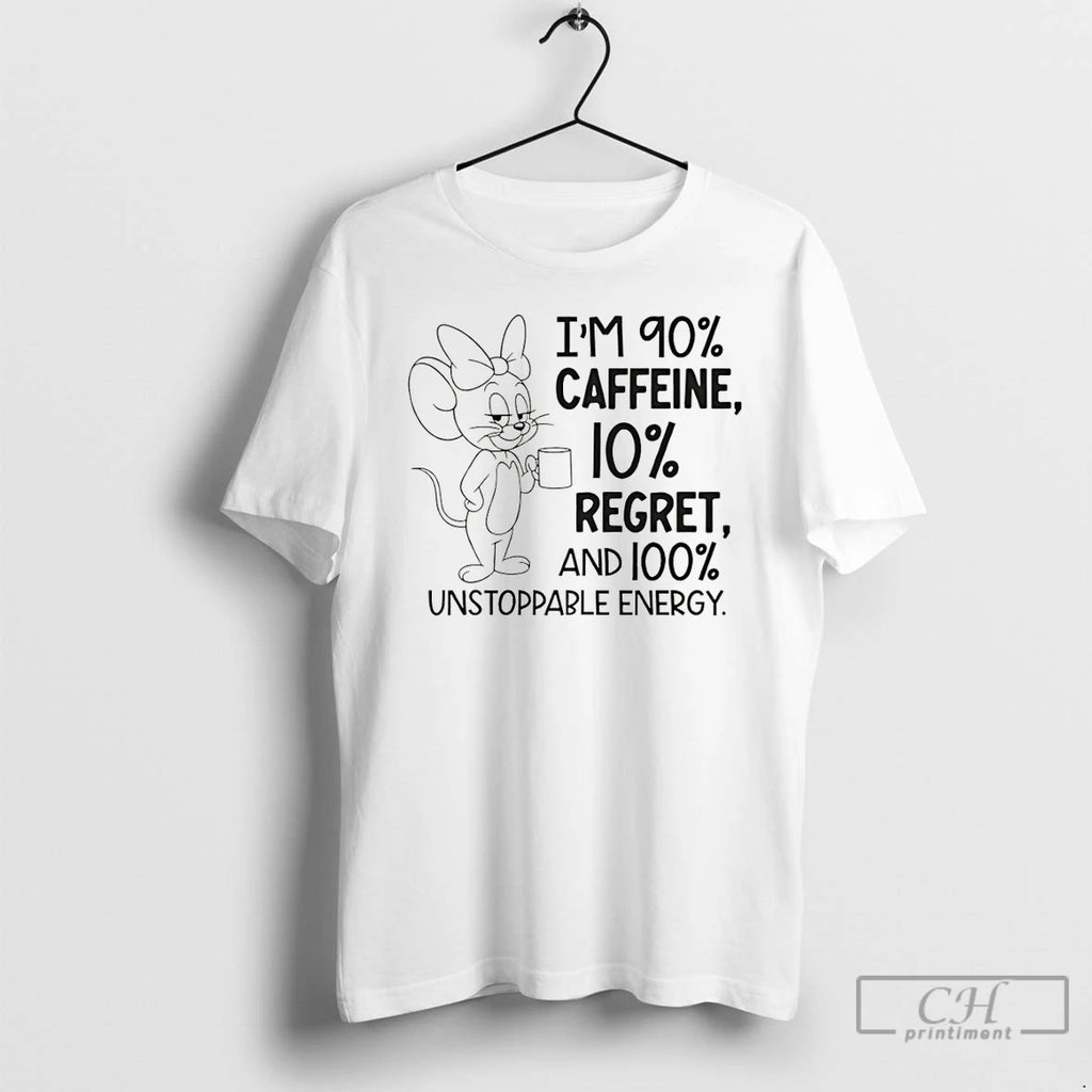 Premium Jerry Im 90 Caffeine 10 Regret And 100 Unstoppable Energy T Shirts Hoodie Sweatshirt | PurePodTees.com