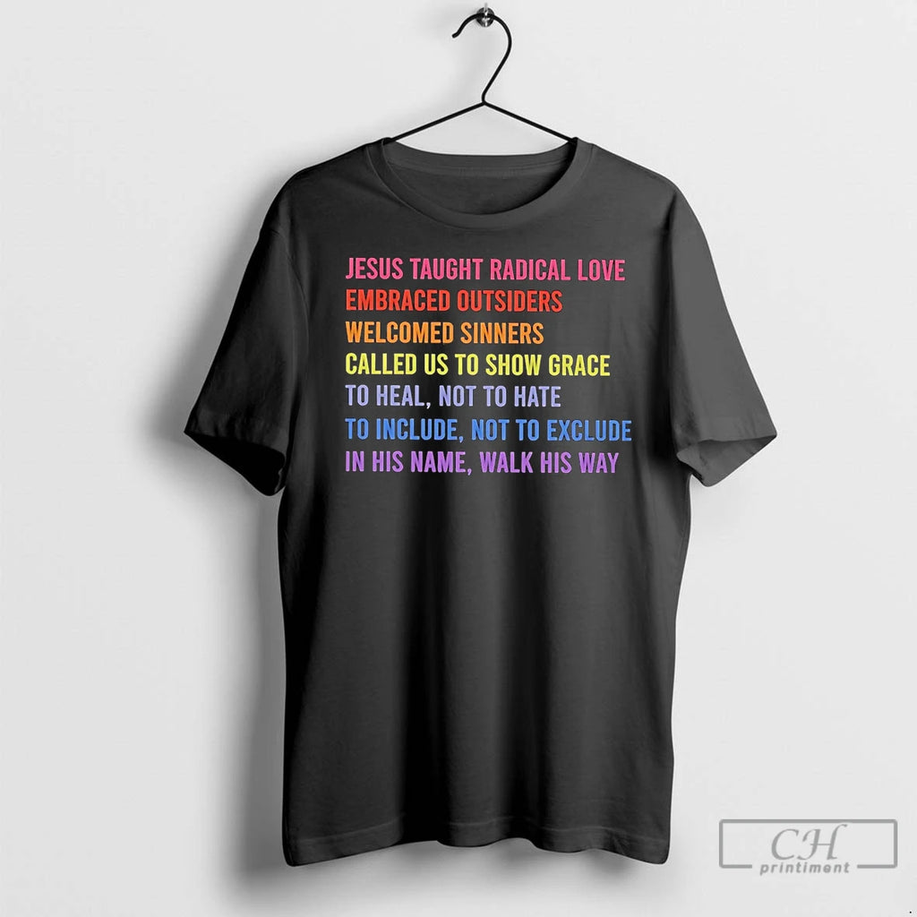 Premium Jesus Taught Radical Love Embraced Outsiders Welcomed Sinners Called Us Show Grace Shirt Hoodie Sweatshirt