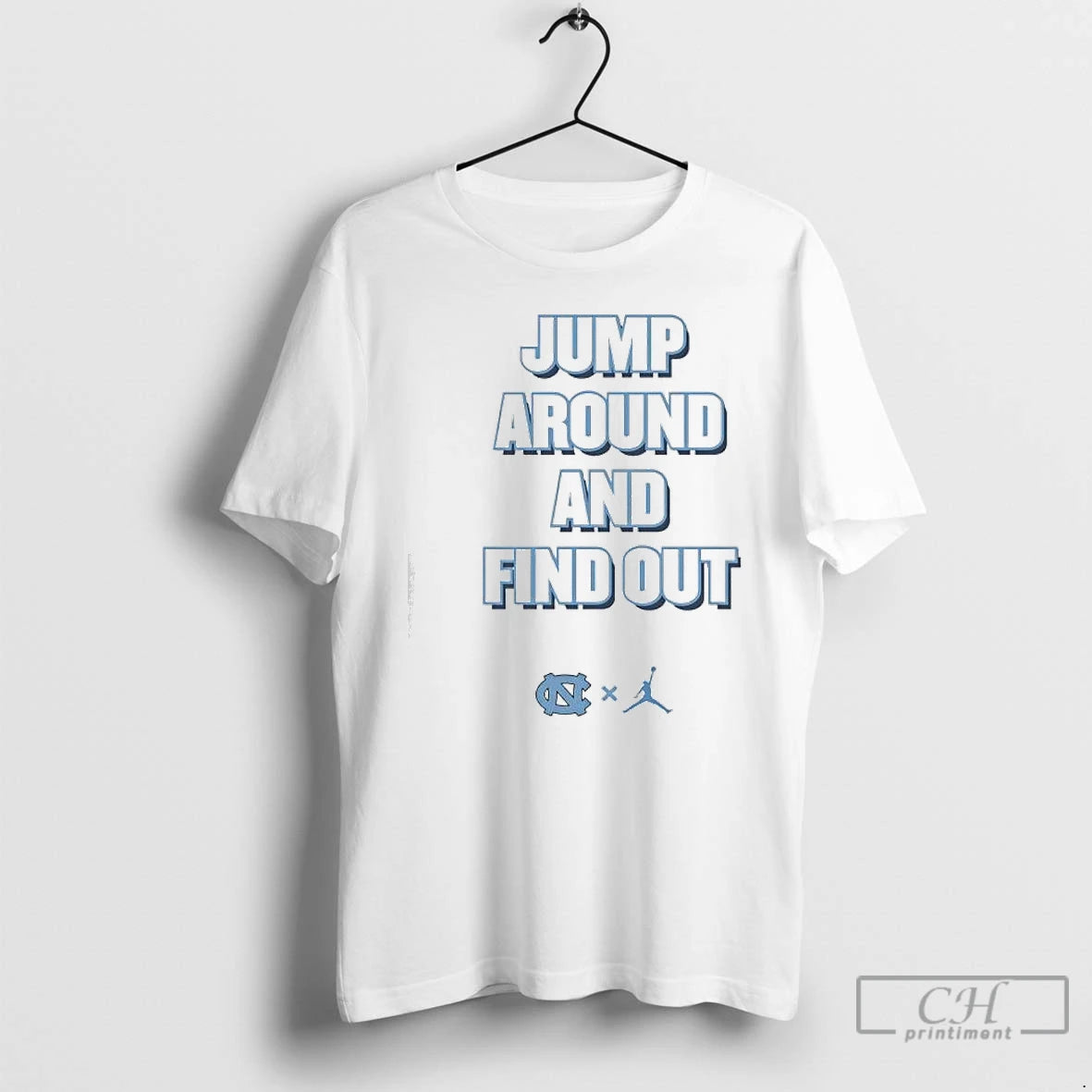 Premium Jump Around And Find Out University Of North Carolina Unc And Jumpman Logo Shirt Hoodie Sweatshirt | PurePodTees.com