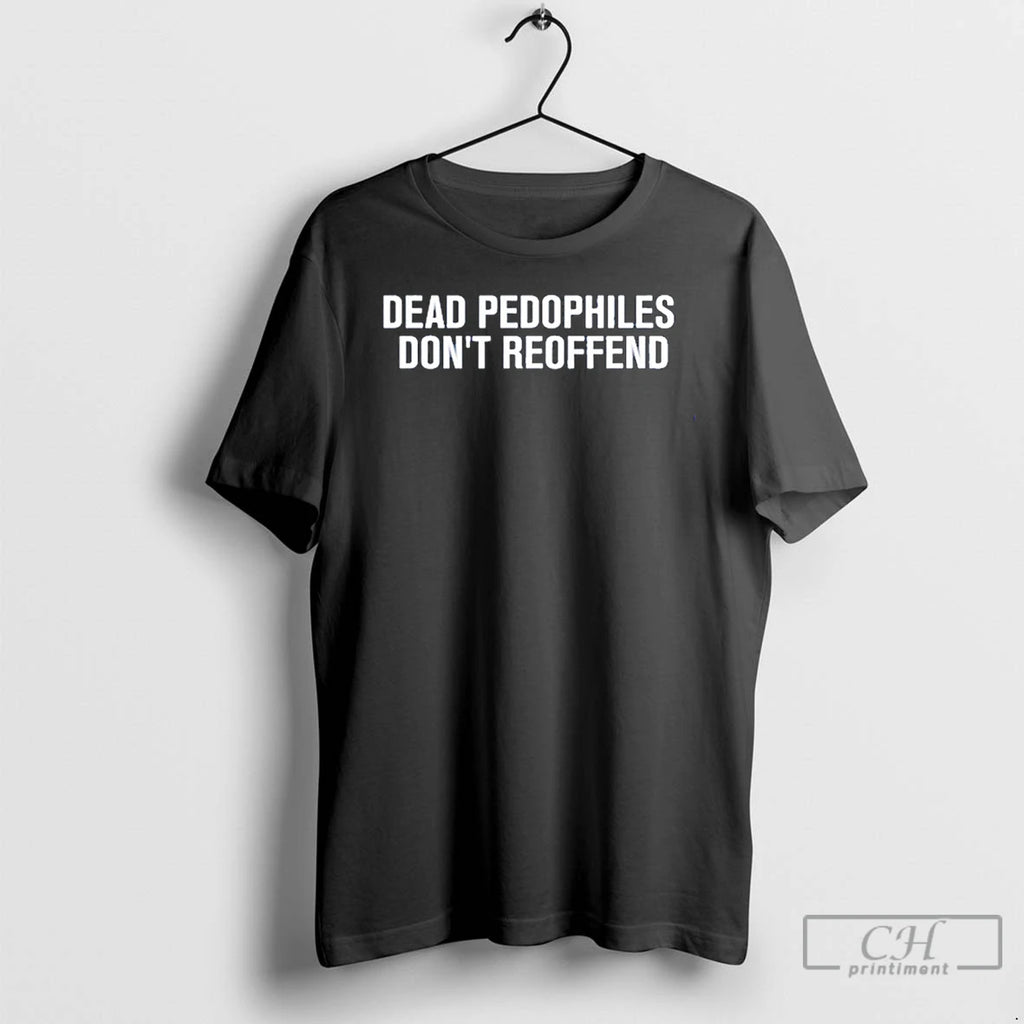 Premium Just Jen R Dead Pedophiles Dont Reoffend T Shirts Hoodie Sweatshirt | PurePodTees.com