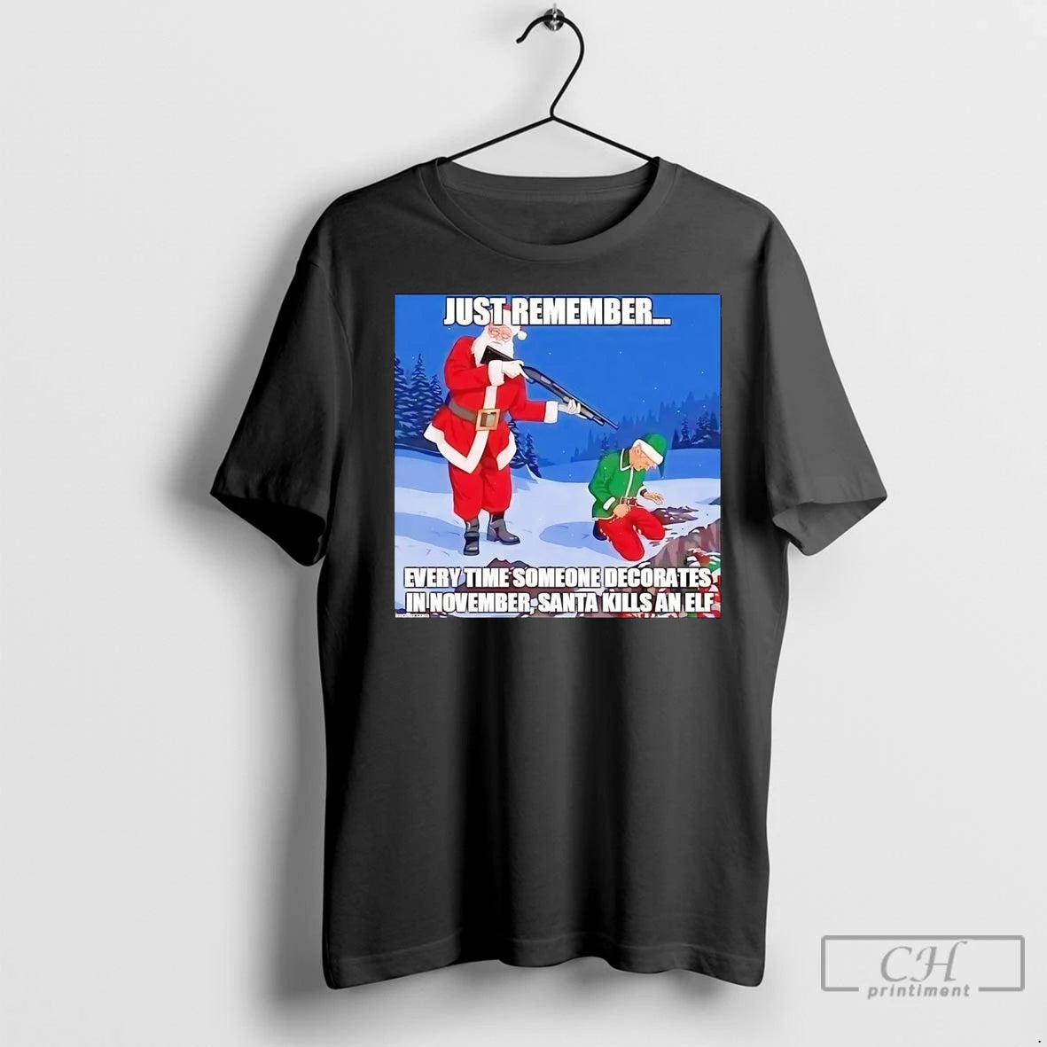Premium Just Remember Every Time Someone Decorates In November Santa Kills An Elf Shirt Hoodie Sweatshirt | PurePodTees.com