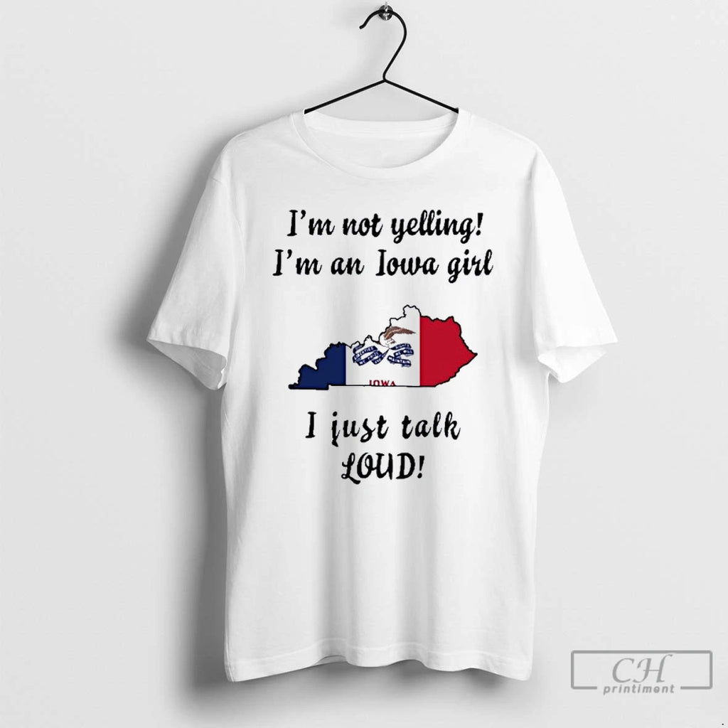 Premium Kentucky Map Im Not Yelling Im An Iowa Girl I Just Talk Loud Shirt Hoodie Sweatshirt | PurePodTees.com