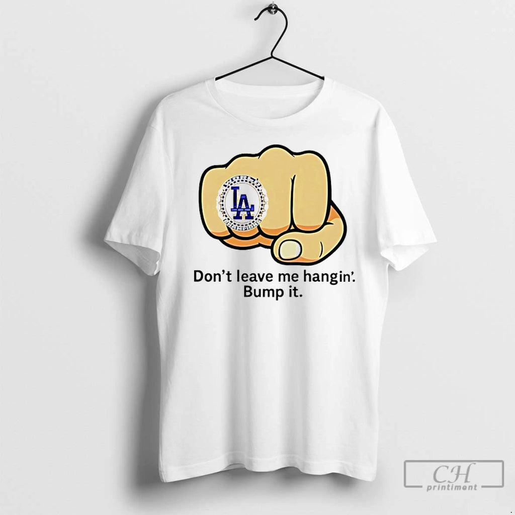 Premium La Dodgers Dont Leave Me Hangin Bump It Ring Shirt Hoodie Sweatshirt | PurePodTees.com