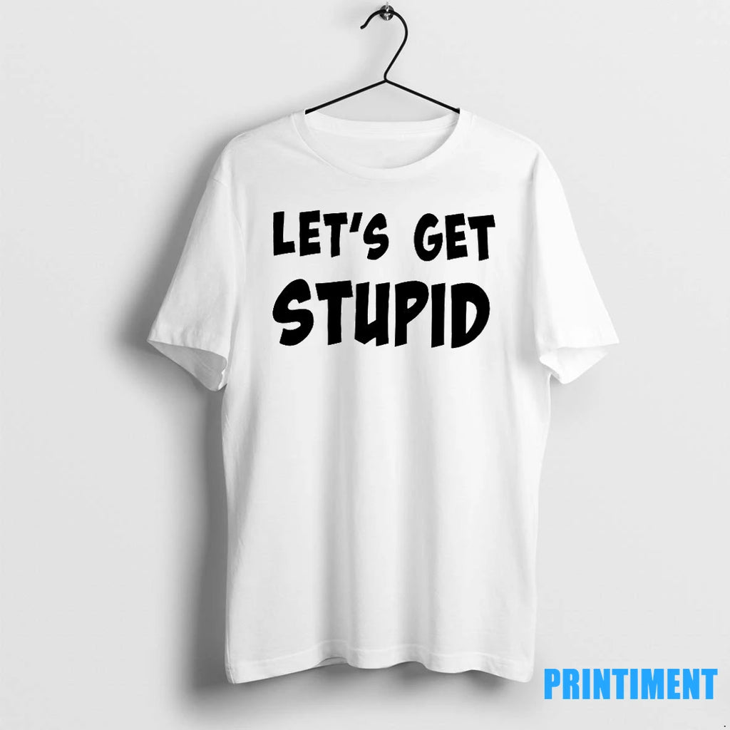 Premium Lets Get Stupid Tshirts Sweater