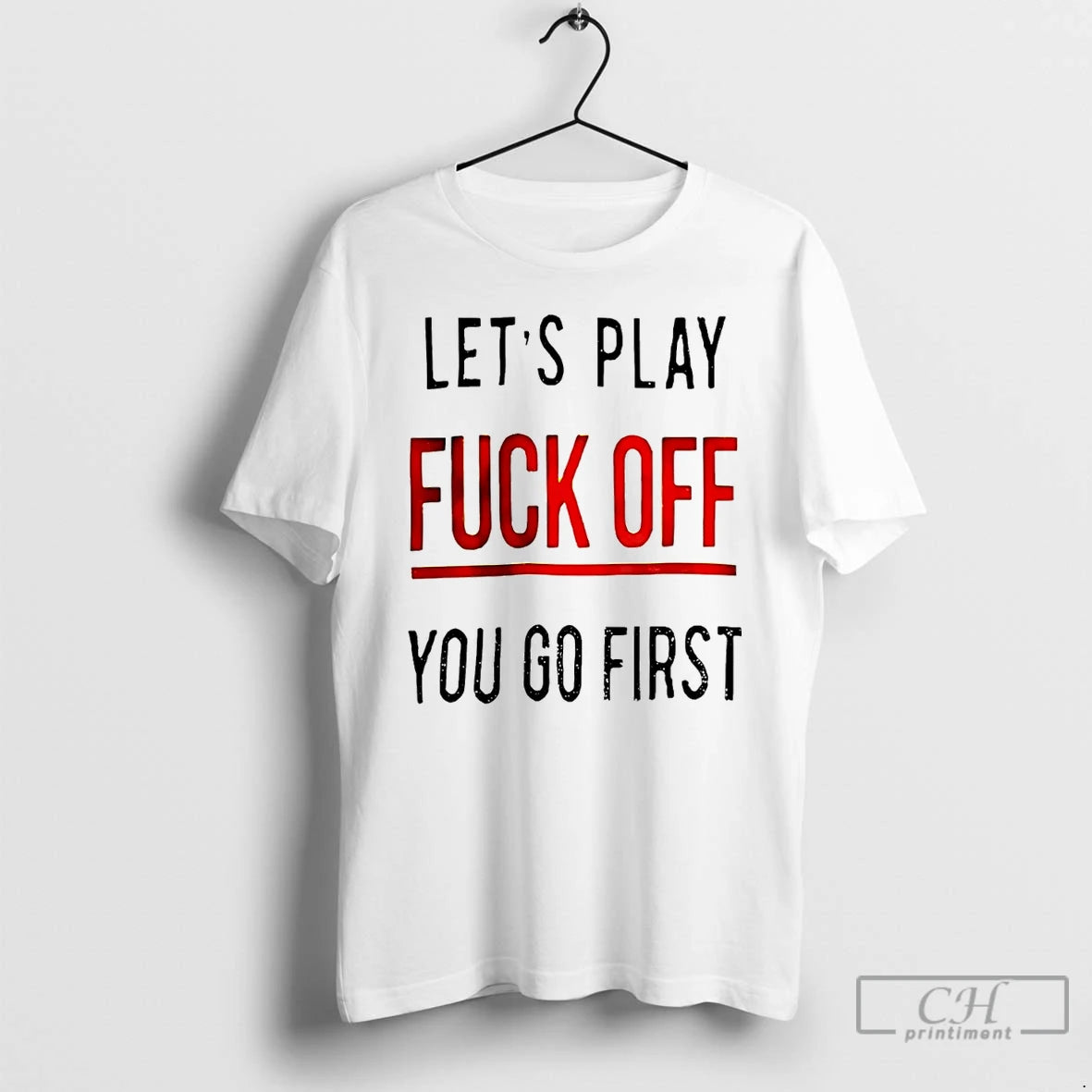 Premium Lets Play Fuck Off You Go First Shirt Hoodie Sweatshirt | PurePodTees.com