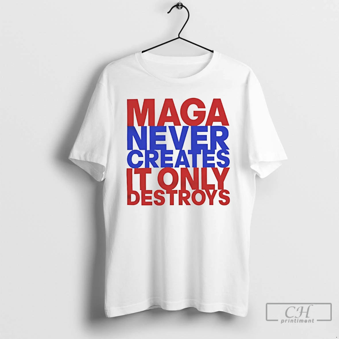 Premium Maga Never Creates It Only Destroys T Shirts Hoodie Sweatshirt | PurePodTees.com