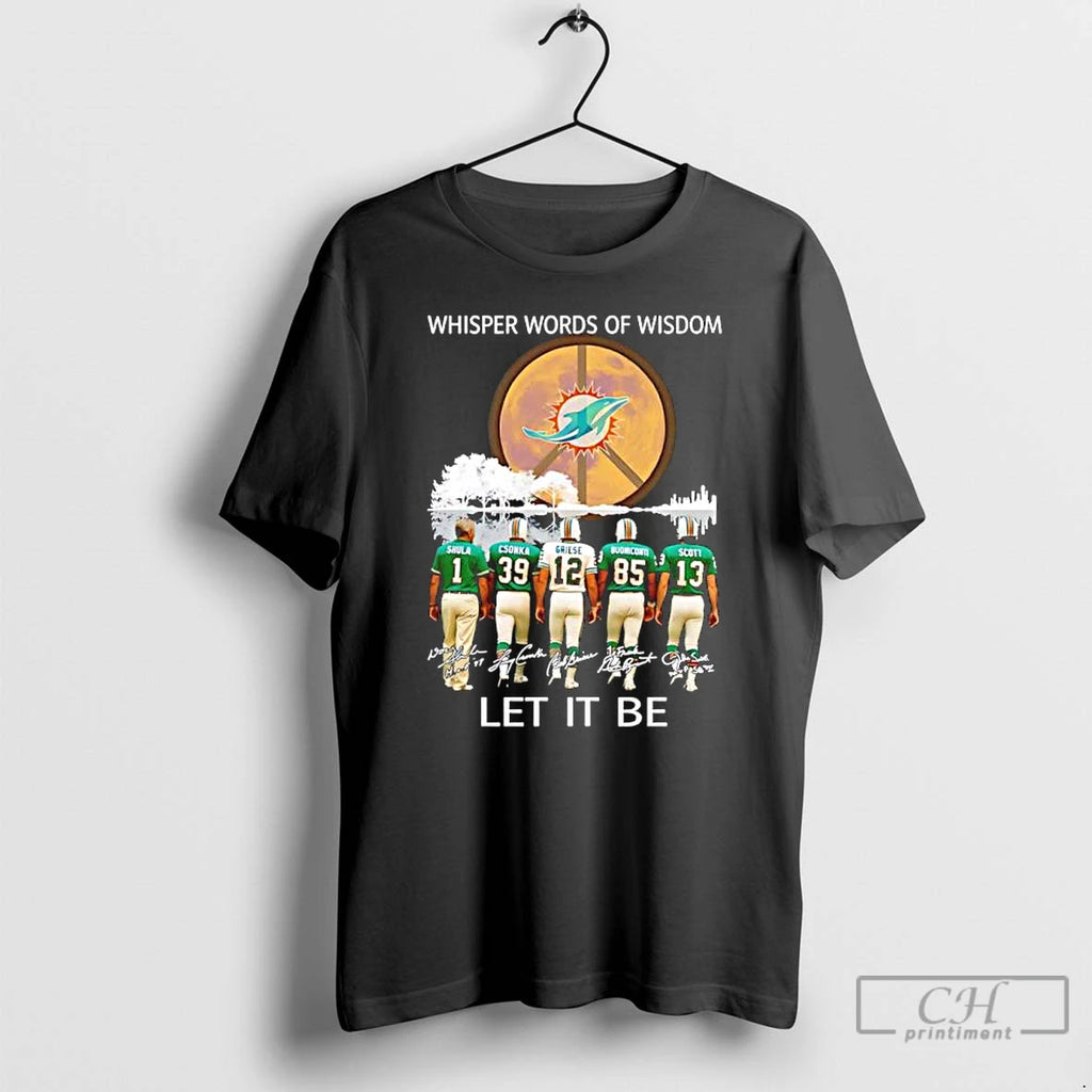 Premium Miami Dolphins Whisper Words Of Wisdom Let It Be T Shirts Hoodie Sweatshirt | PurePodTees.com