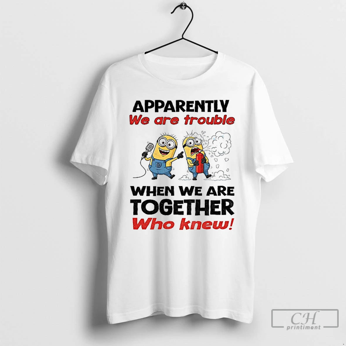 Premium Minion Apparently We Are Trouble When We Are Together Who Knew T Shirts Hoodie Sweatshirt | PurePodTees.com