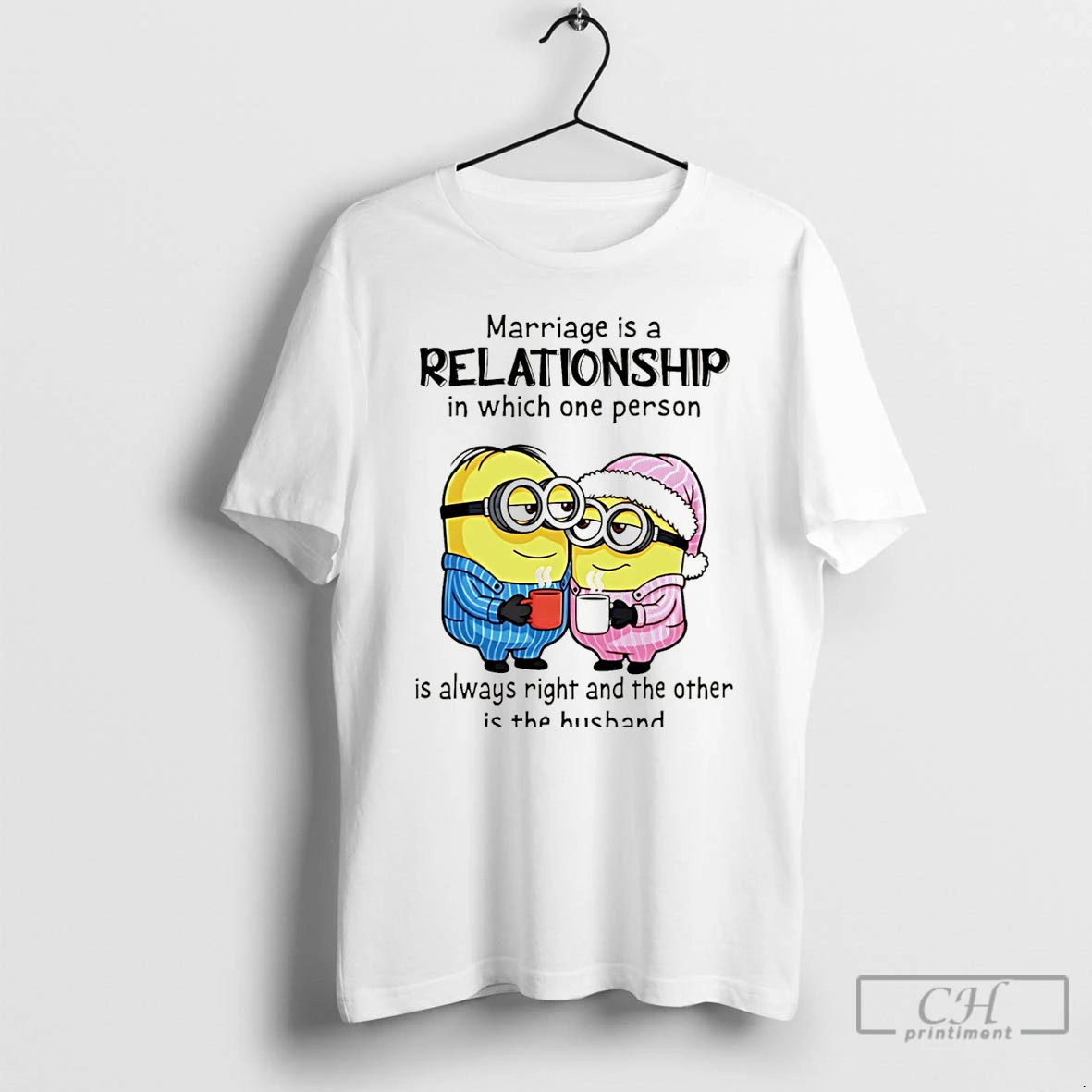 Premium Minion Marriage Is A Relationship In Which One Person Is Always Right And The Shirt Hoodie Sweatshirt