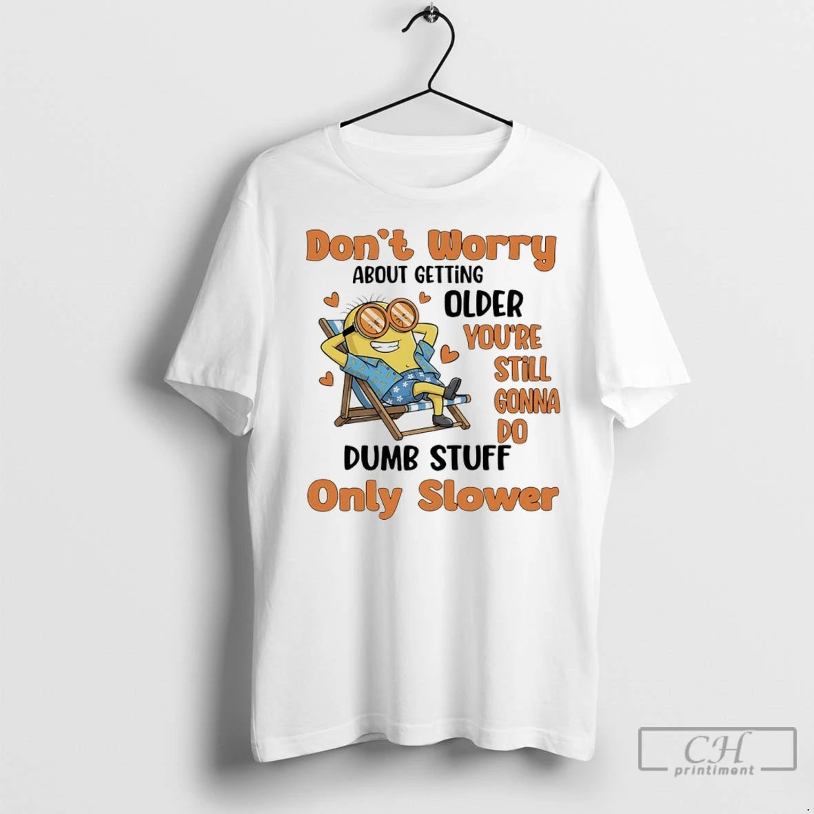 Premium Minions Dont Worry About Getting Older Youre Still Gonna Do Dumb Stuff Only Slower Shirt Hoodie Sweatshirt