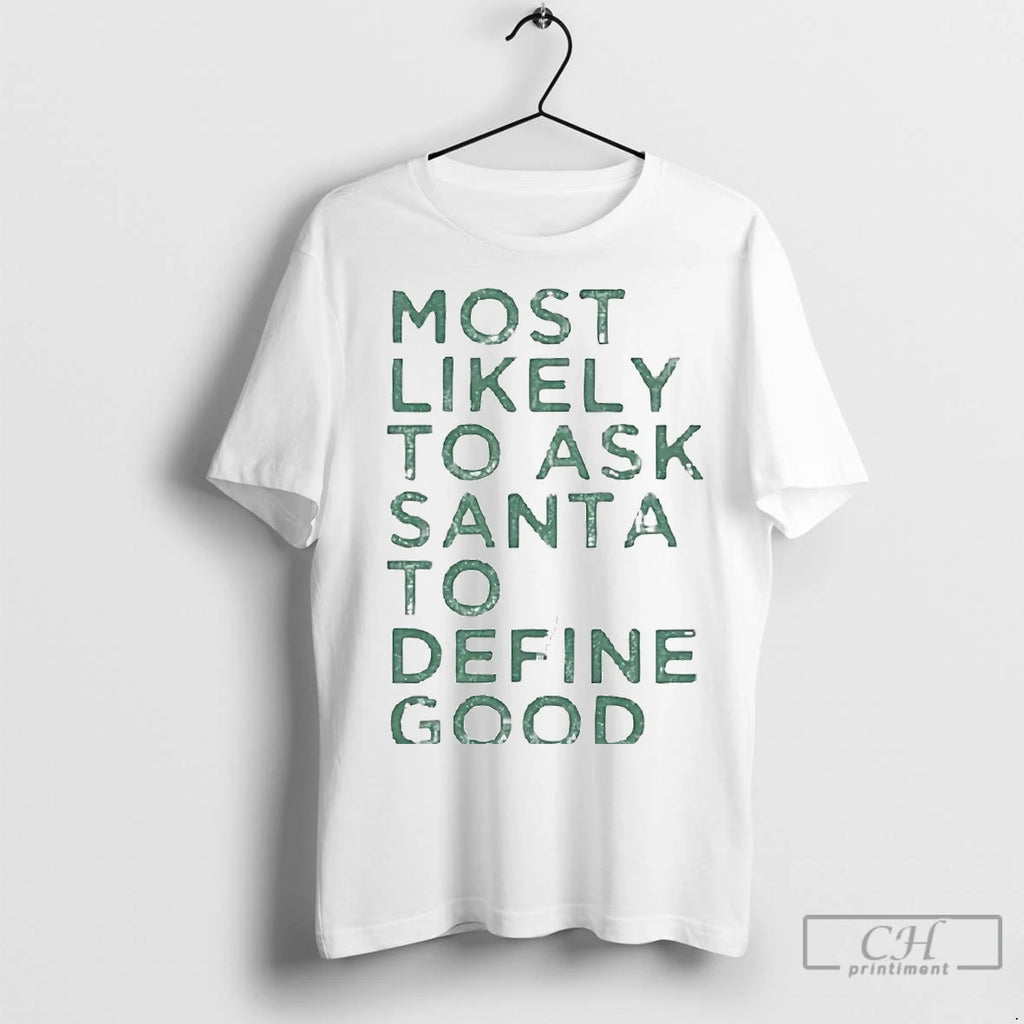 Premium Most Likely To Ask Santa To Define Good Christmas Shirt Hoodie Sweatshirt | PurePodTees.com