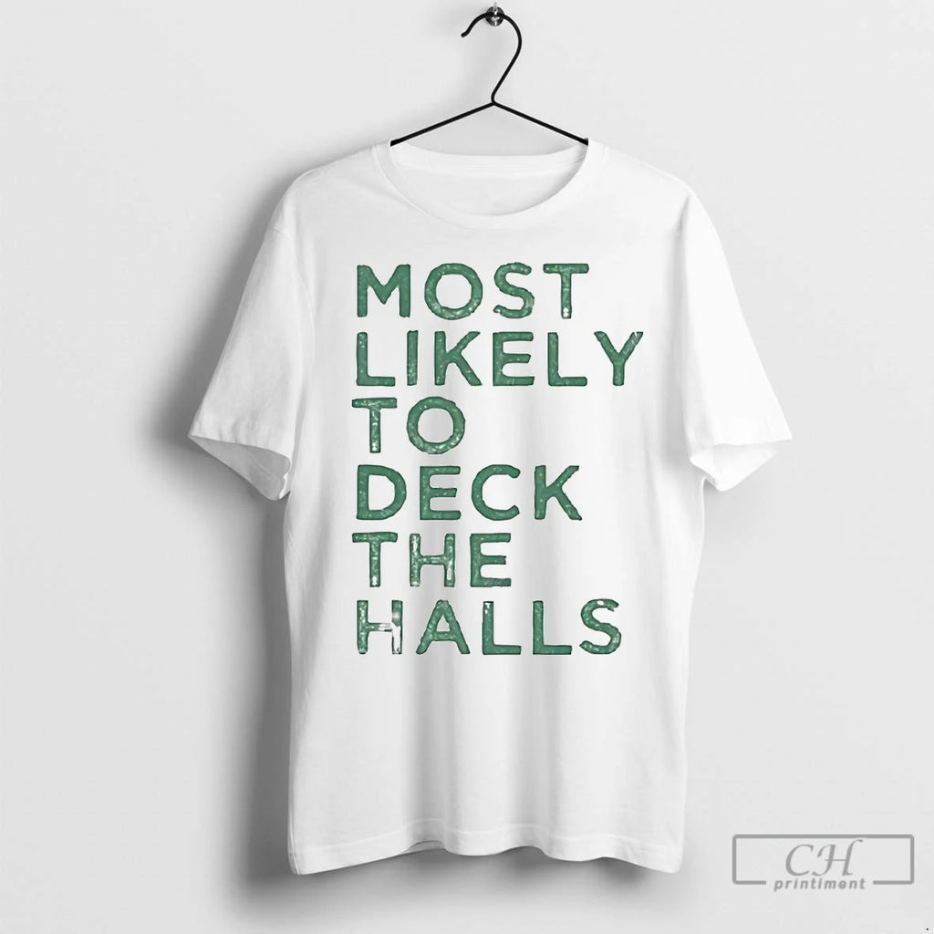 Premium Most Likely To Deck The Halls Christmas Shirt Hoodie Sweatshirt | PurePodTees.com