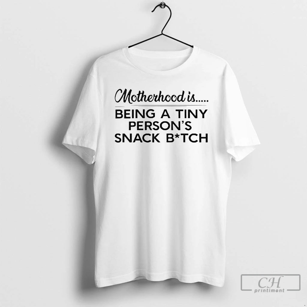 Premium Motherhood Is Being A Tiny Persons Snack Bitch Humor