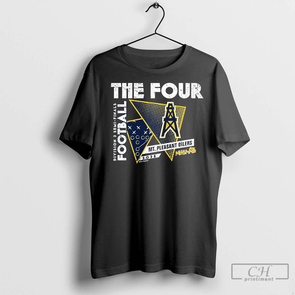 Premium Mt Pleasant Oilers 2025 D3 Semifinals The Four Shirt Hoodie Sweatshirt | PurePodTees.com