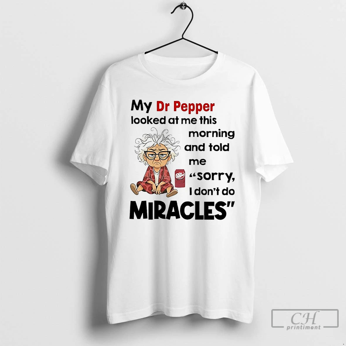 Premium My Dr Pepper Looked At Me This Morning Told Me Sorry I Dont Do Shirt Hoodie Sweatshirt | PurePodTees.com