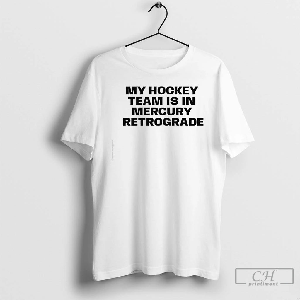 Premium My Hockey Team Is In Mercury Retrograde T Shirts Hoodie Sweatshirt | PurePodTees.com