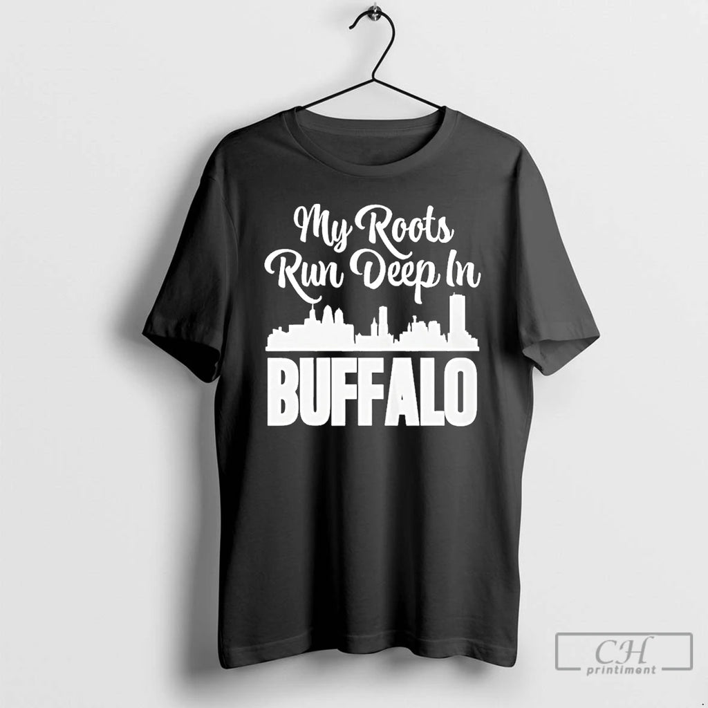 Premium My Roots Run Deep In Buffalo City T Shirts Hoodie Sweatshirt | PurePodTees.com
