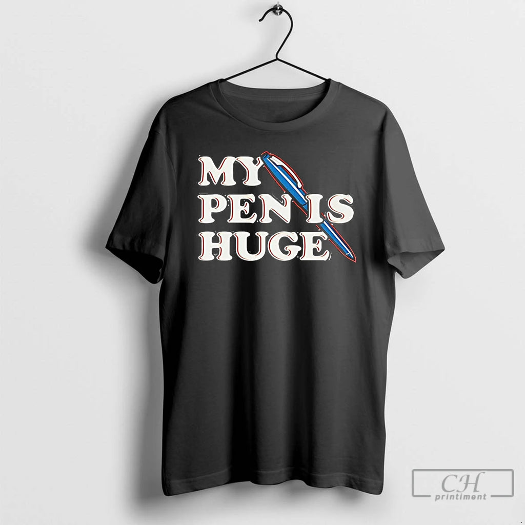 Premium My Pen Is Huge T Shirts Hoodie Sweatshirt | PurePodTees.com