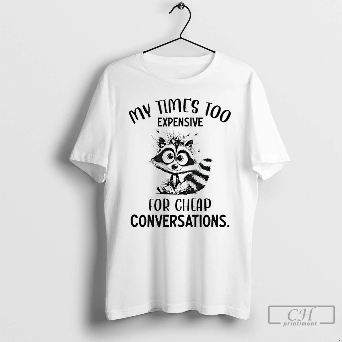 Premium My Times Too Expensive For Cheap Conversations T Shirts Hoodie Sweatshirt | PurePodTees.com