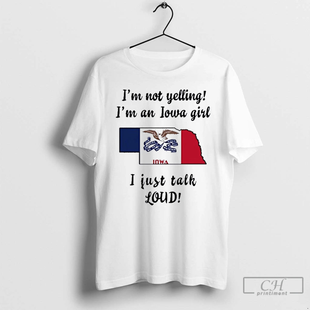 Premium Nebraska Map Im Not Yelling Im An Iowa Girl I Just Talk Loud Shirt Hoodie Sweatshirt | PurePodTees.com