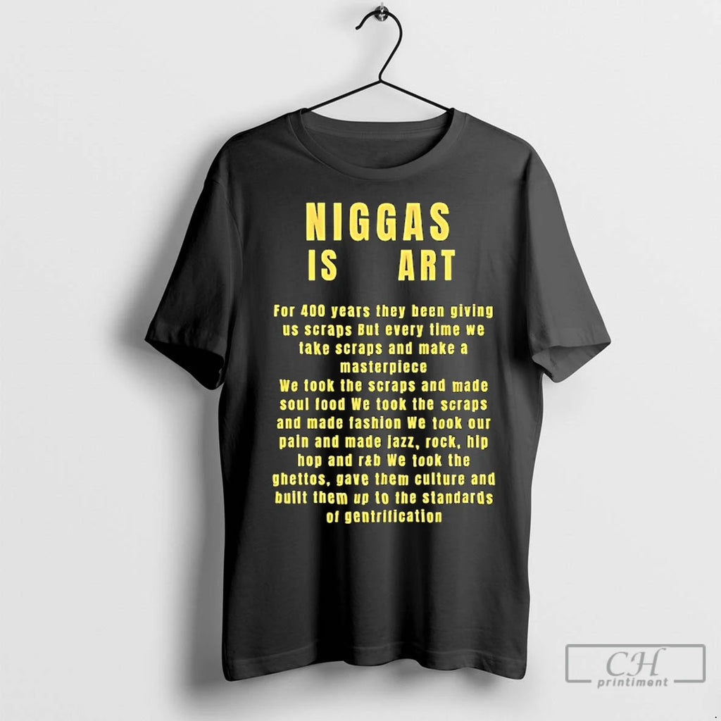 Premium Niggas Is Art For 400 Years They Been Giving Us Scraps But Every Time Shirt Hoodie Sweatshirt | PurePodTees.com