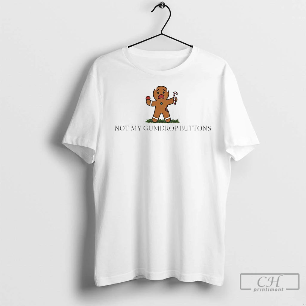 Premium Not My Gumdrop Buttons Gingerbread Shirt Hoodie Sweatshirt | PurePodTees.com