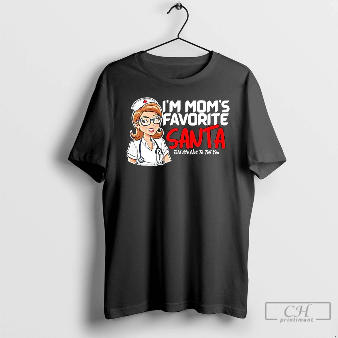 Premium Nurse Im Moms Favorite Santa Told Me Not To Tell You T Shirts Hoodie Sweatshirt | PurePodTees.com
