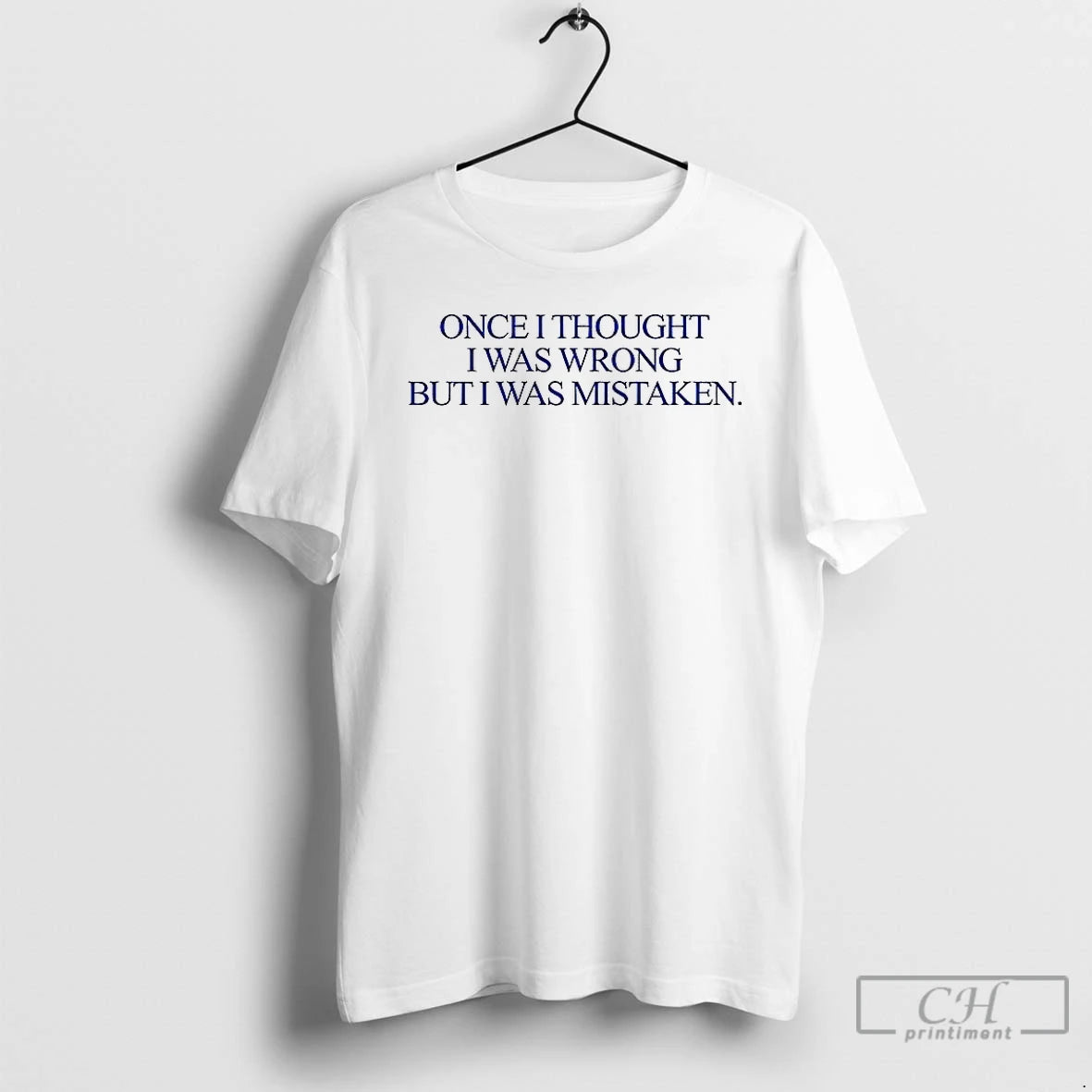 Premium Once I Thought I Was Wrong But I Was Mistaken T Shirts Hoodie Sweatshirt | PurePodTees.com