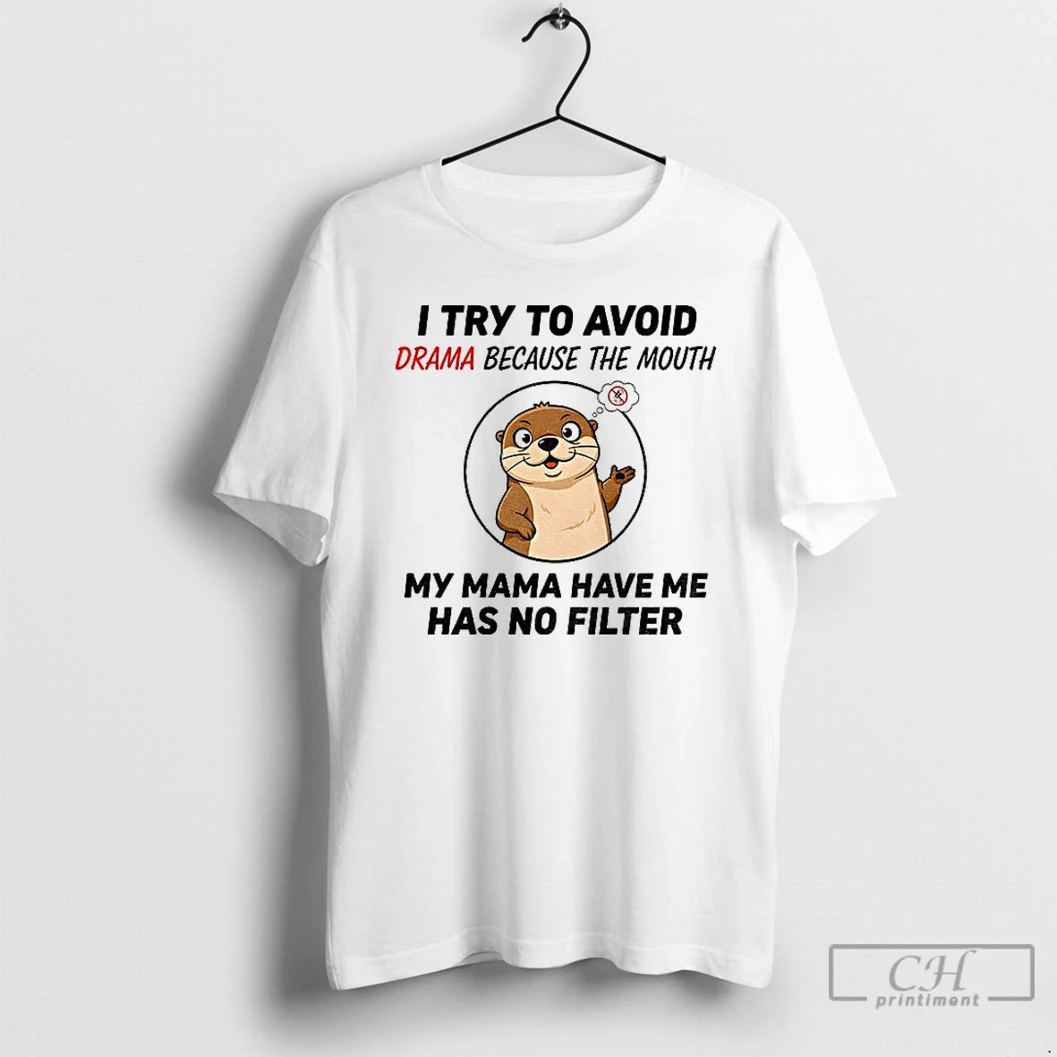 Premium Otter I Try To Avoid Drama Because The Mouth My Mama Have Me Has Shirt Hoodie Sweatshirt | PurePodTees.com
