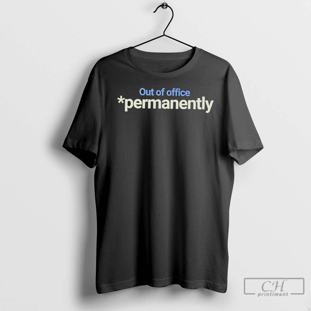 Premium Out Of Office Permanently Shirt Hoodie Sweatshirt | PurePodTees.com