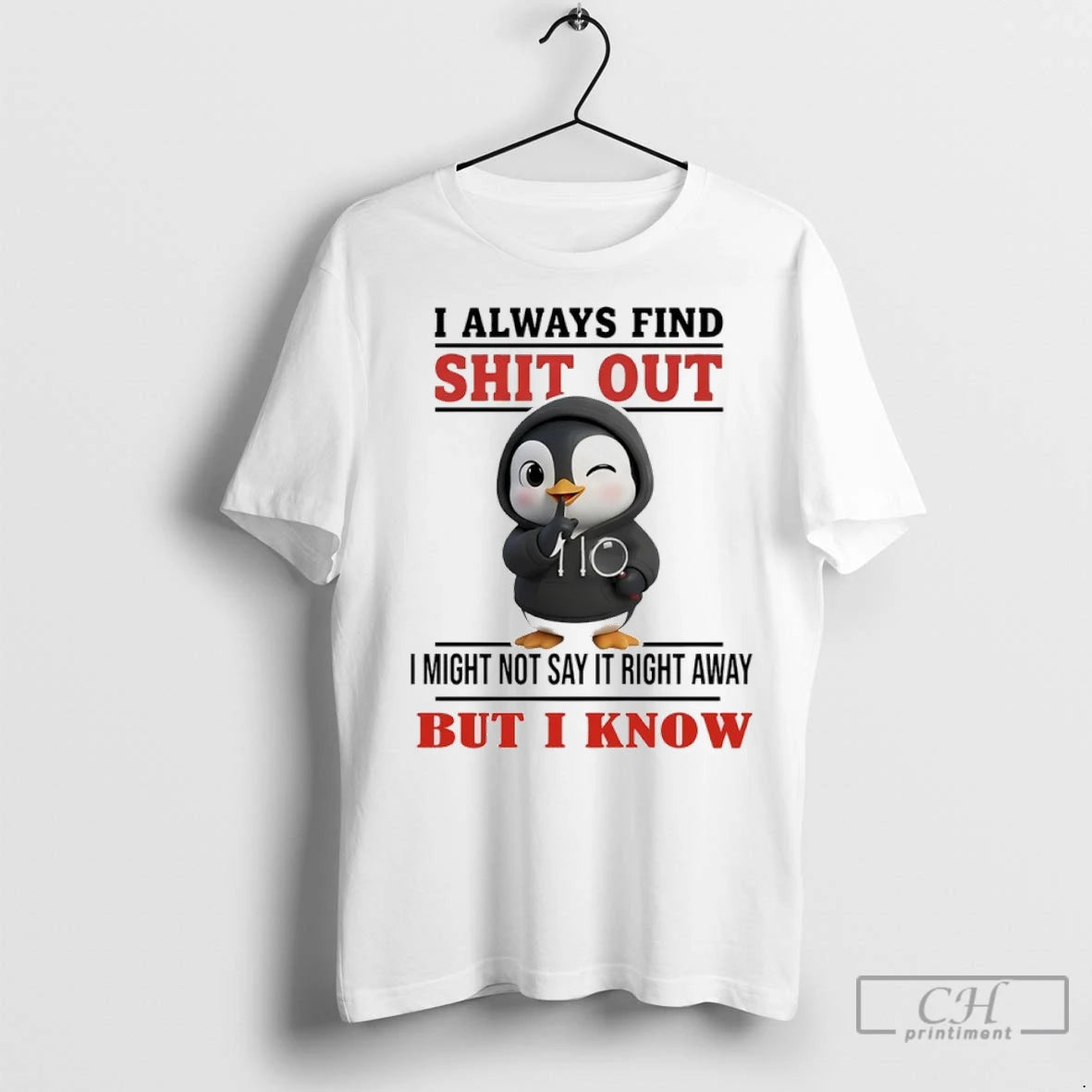 Premium Penguin I Always Find Shit Out I Might Not Say It Right Away But Shirt Hoodie Sweatshirt | PurePodTees.com