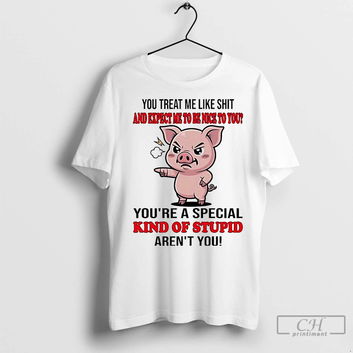 Premium Pig You Treat Me Like Shit And Expect Me To Be Nice Shirt Hoodie Sweatshirt | PurePodTees.com