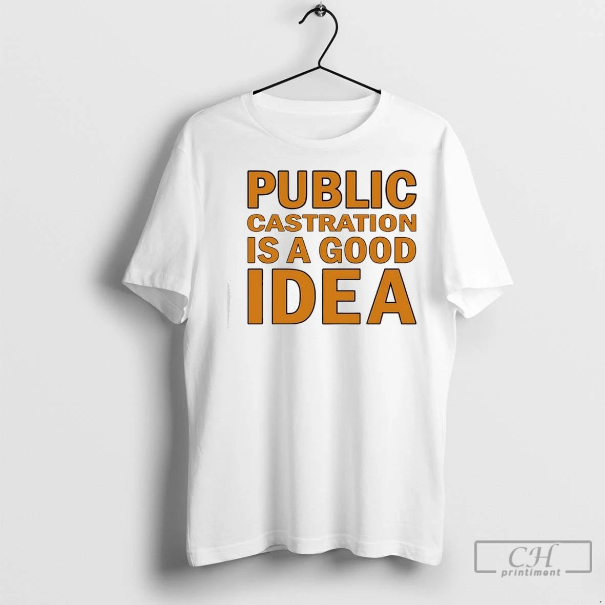 Premium Public Castration Is A Good Idea Shirt Hoodie Sweatshirt | PurePodTees.com