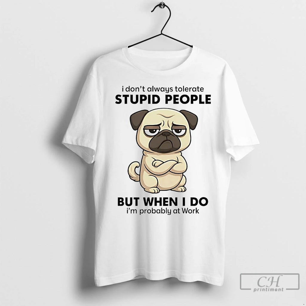 Premium Pug I Dont Always Tolerate People Shirt Hoodie Sweatshirt | PurePodTees.com