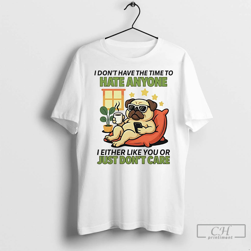 Premium Pug I Dont Have The Time To Hate Anyone Shirt Hoodie Sweatshirt | PurePodTees.com