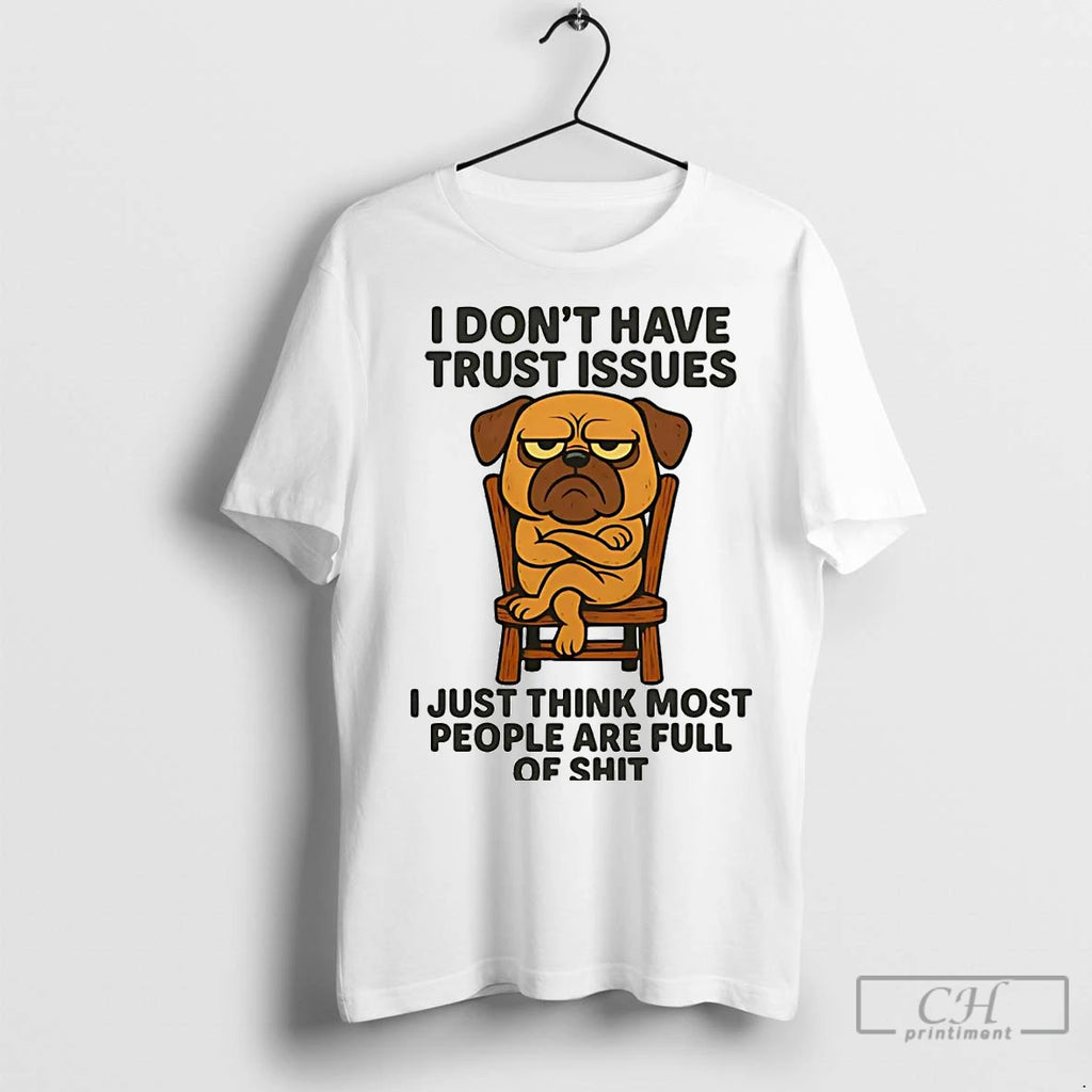 Premium Pug I Dont Have Trust Issues Shirt Hoodie Sweatshirt | PurePodTees.com