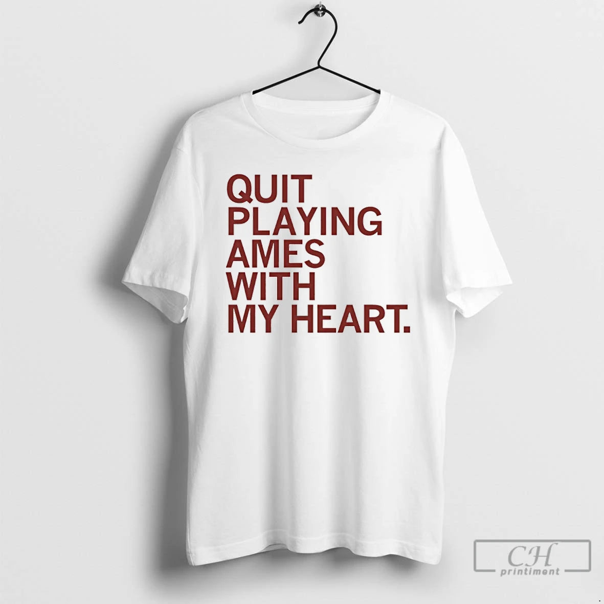 Premium Quit Playing Ames With My Heart T Shirts Hoodie Sweatshirt | PurePodTees.com