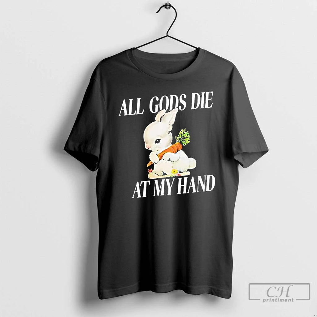 Premium Rabbit All Gods Die At My Hand T Shirts Hoodie Sweatshirt | PurePodTees.com