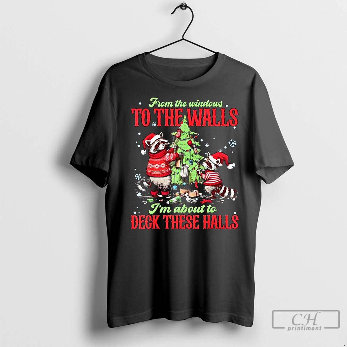 Premium Raccoon Christmas From The Windows To The Walls Im About To Deck These Halls Shirt Hoodie Sweatshirt