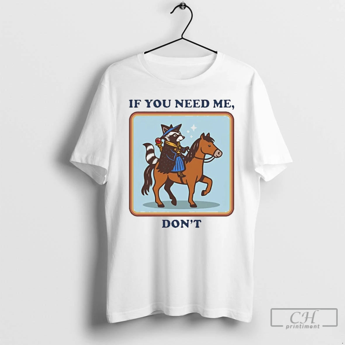 Premium Raccoon Riding Horse If You Need Me Dont T Shirts Hoodie Sweatshirt | PurePodTees.com