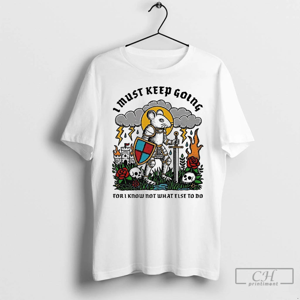 Premium Rat Knight I Must Keep Going For I Know Not What Else To Do Shirt Hoodie Sweatshirt | PurePodTees.com