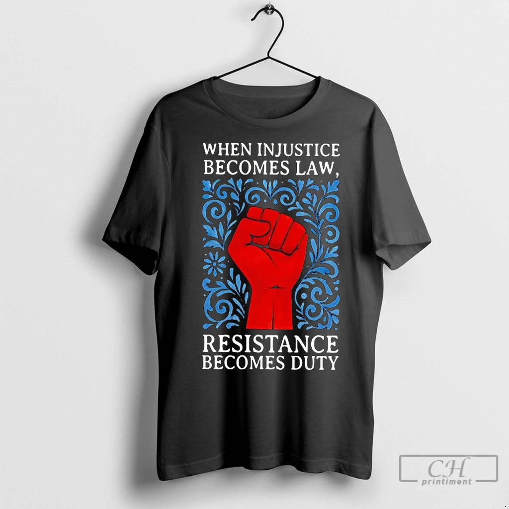 Premium Resist When Injustice Becomes Law Resistance Becomes Duty Shirt Hoodie Sweatshirt | PurePodTees.com