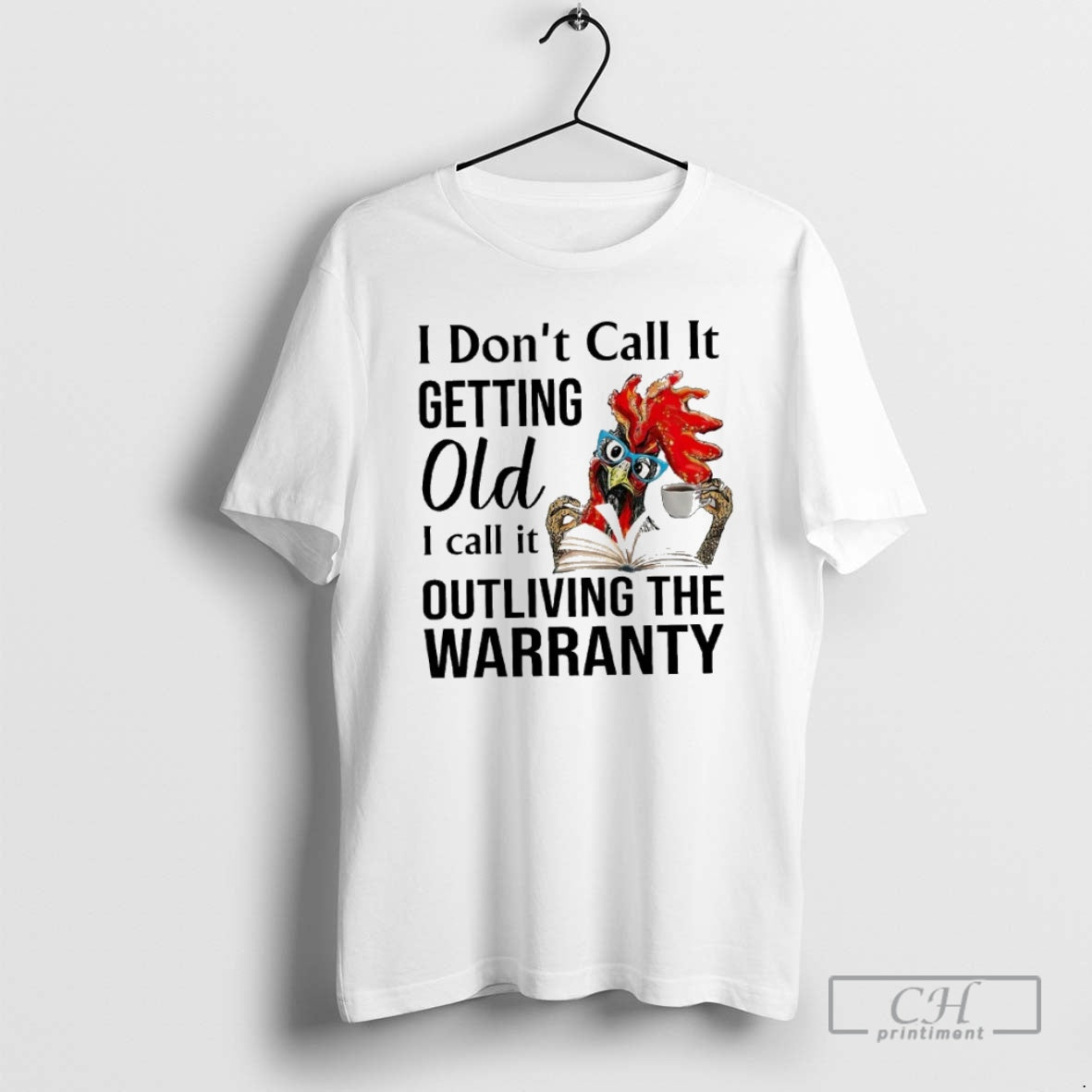 Premium Rooster I Dont Call It Getting Old I Call It Outliving The Warranty Shirt Hoodie Sweatshirt | PurePodTees.com