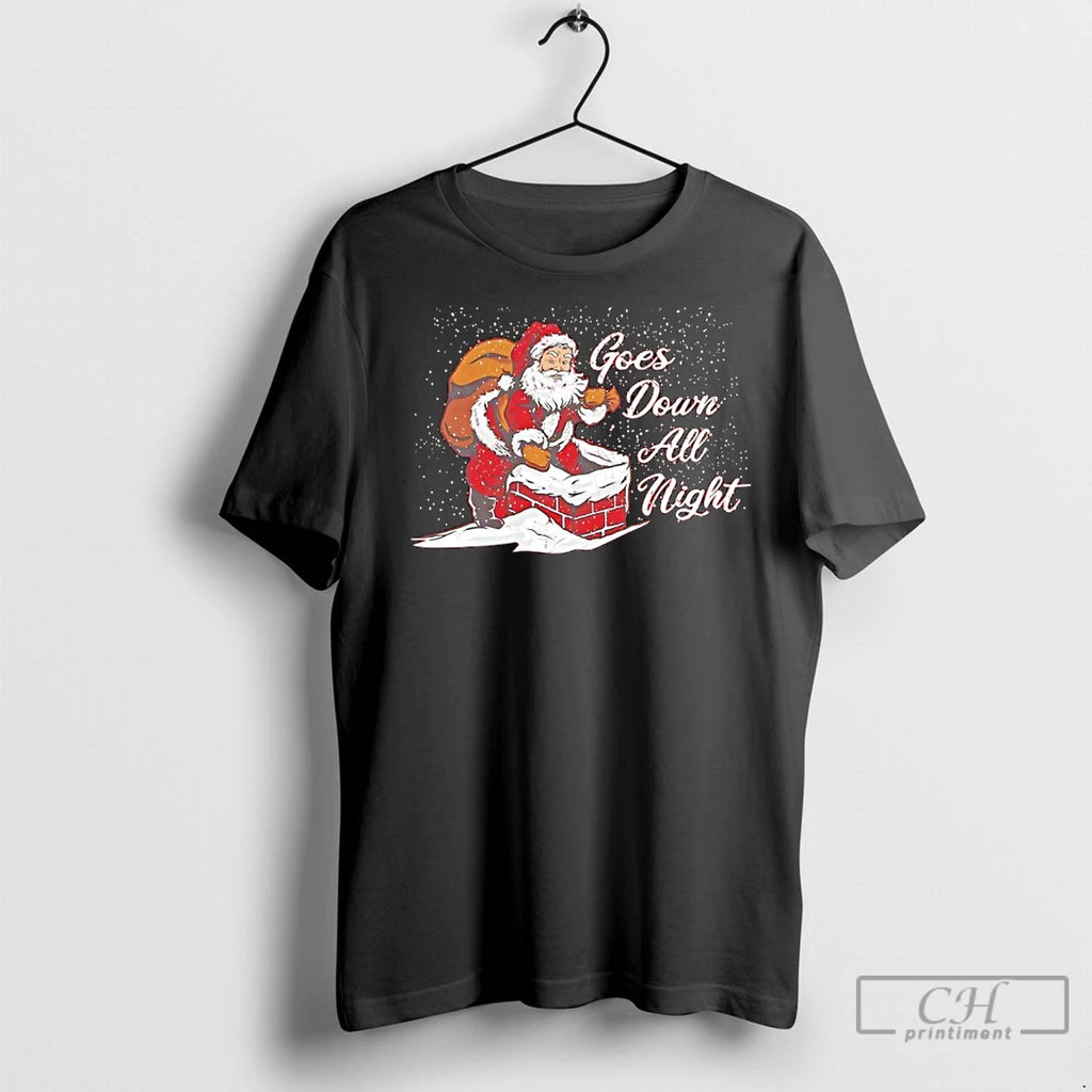 Premium Santa Claus Climbing Down Chimney Goes Down All Night Christmas Shirt Hoodie Sweatshirt | PurePodTees.com