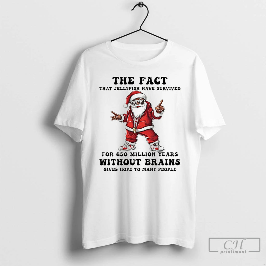 Premium Santa Claus The Fact That Jellyfish Have Survived For 650 Million Years Without Brains Shirt Hoodie Sweatshirt